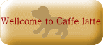 Welcome to Caffe latte